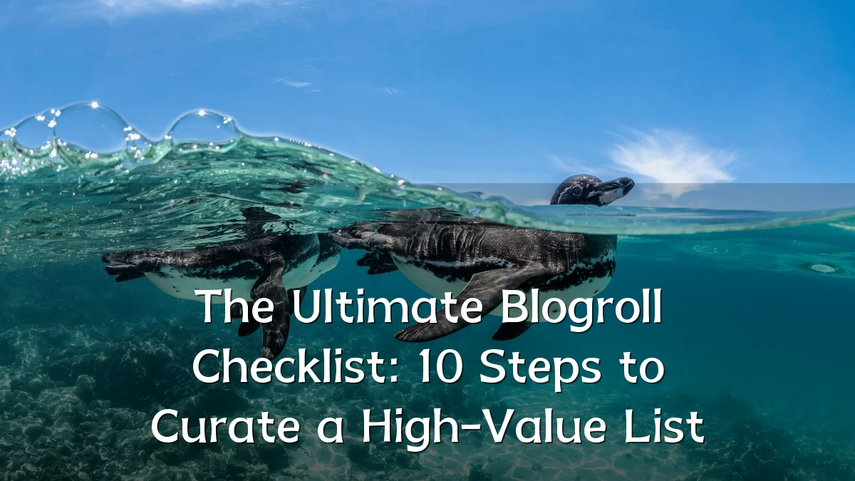 The Ultimate Blogroll Checklist: 10 Steps to Curate a High-Value List