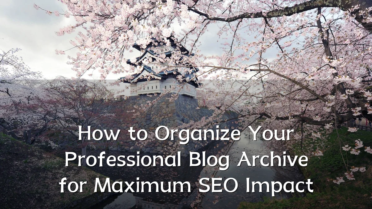 How to Organize Your Professional Blog Archive for Maximum SEO Impact