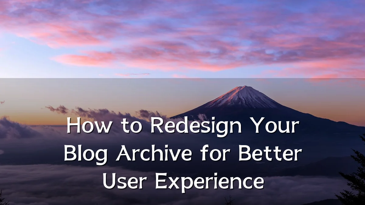How to Redesign Your Blog Archive for Better User Experience
