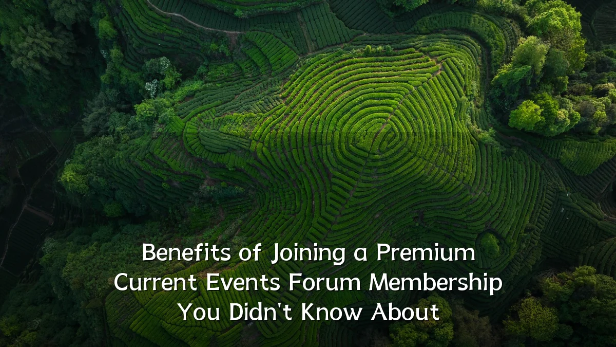 Benefits of Joining a Premium Current Events Forum Membership You Didn't Know About