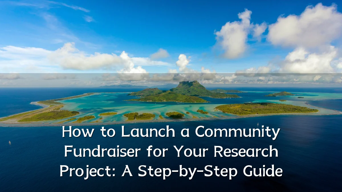 How to Launch a Community Fundraiser for Your Research Project: A Step-by-Step Guide