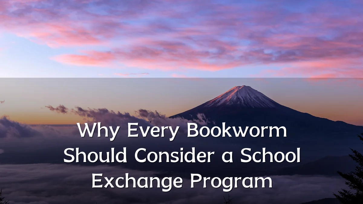 Why Every Bookworm Should Consider a School Exchange Program