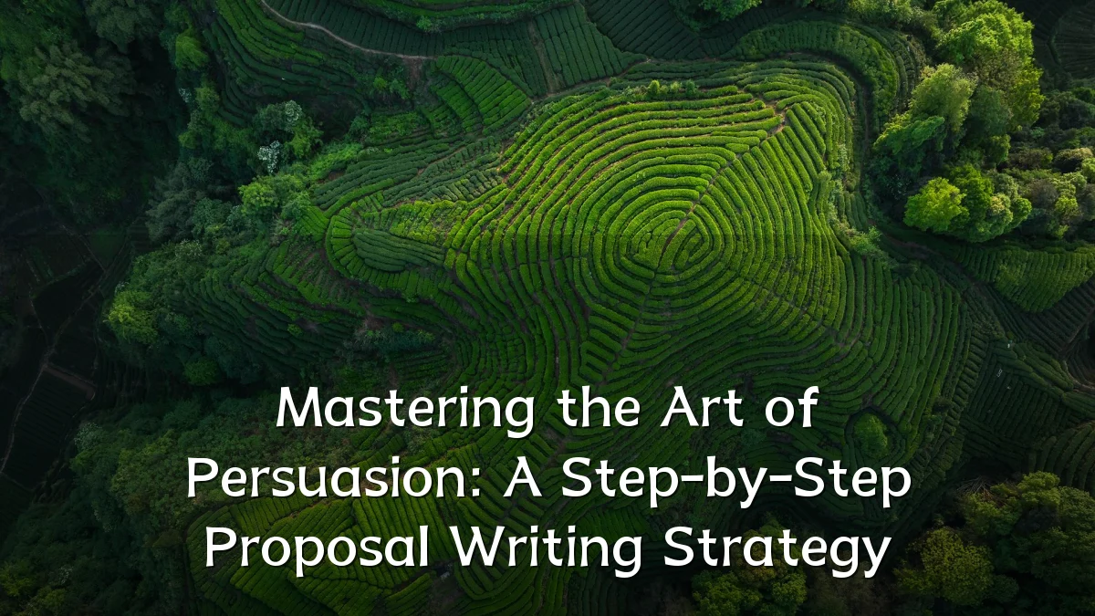 Mastering the Art of Persuasion: A Step-by-Step Proposal Writing Strategy