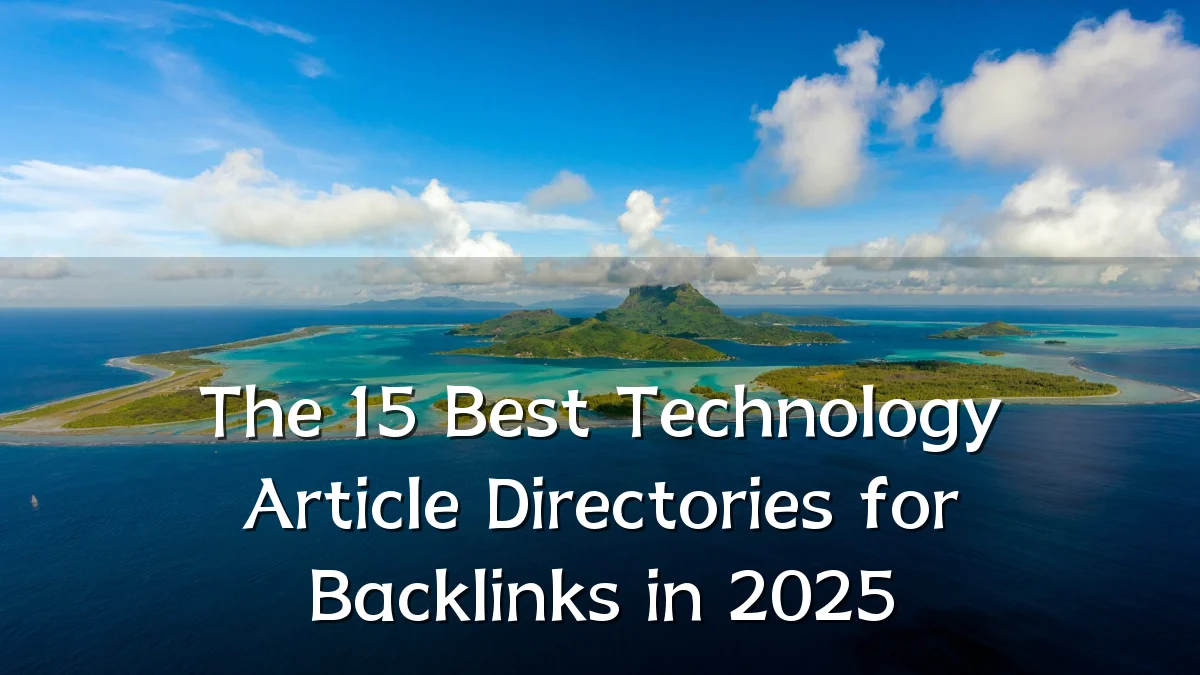 The 15 Best Technology Article Directories for Backlinks in 2025